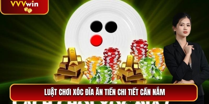Xóc Đĩa Ăn Tiền VVVWin - Luật Chơi Chiến Thuật và Mẹo Thắng Lớn 2 Luật chơi Xóc Đĩa Ăn Tiền chi tiết cần nắm