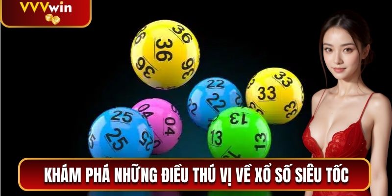 Xổ Số Siêu Tốc VVVwin - Trải Nghiệm Quay Số Hot Nhất 2026 1 Khám phá những điều thú vị về xổ số siêu tốc